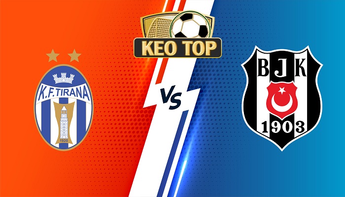 KF Tirana vs Besiktas – Soi kèo bóng đá 01h00 04/08/2023 – Europa Conference League